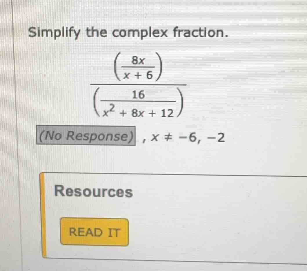 simplify the complex fraction.\\(dfrac{left( dfrac{8x}{x + 6} ight)}{le…