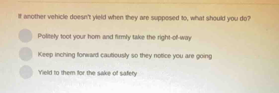 if another vehicle doesnt yield when they are supposed to, what should …