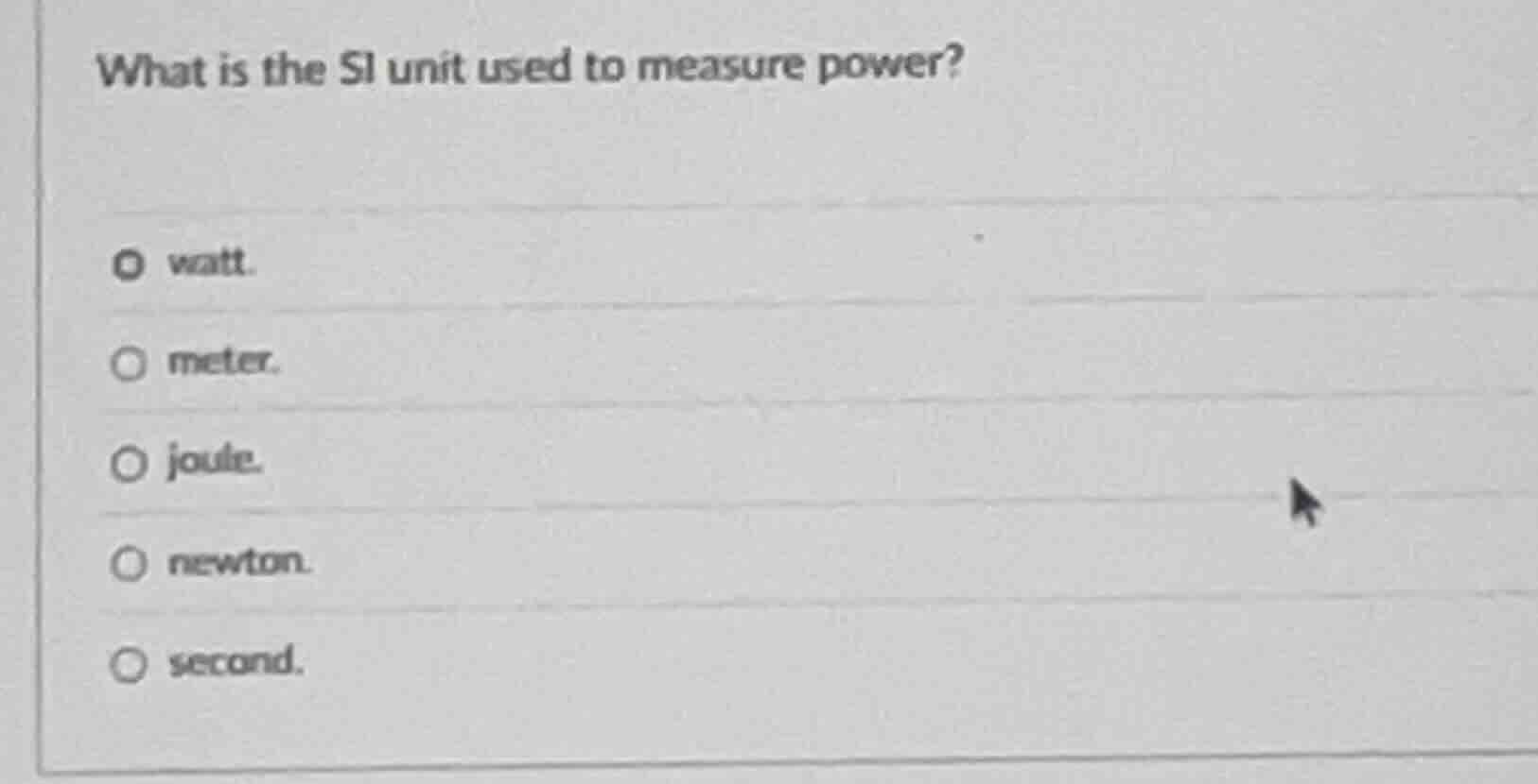 what is the si unit used to measure power? watt. meter. joule. newton. …