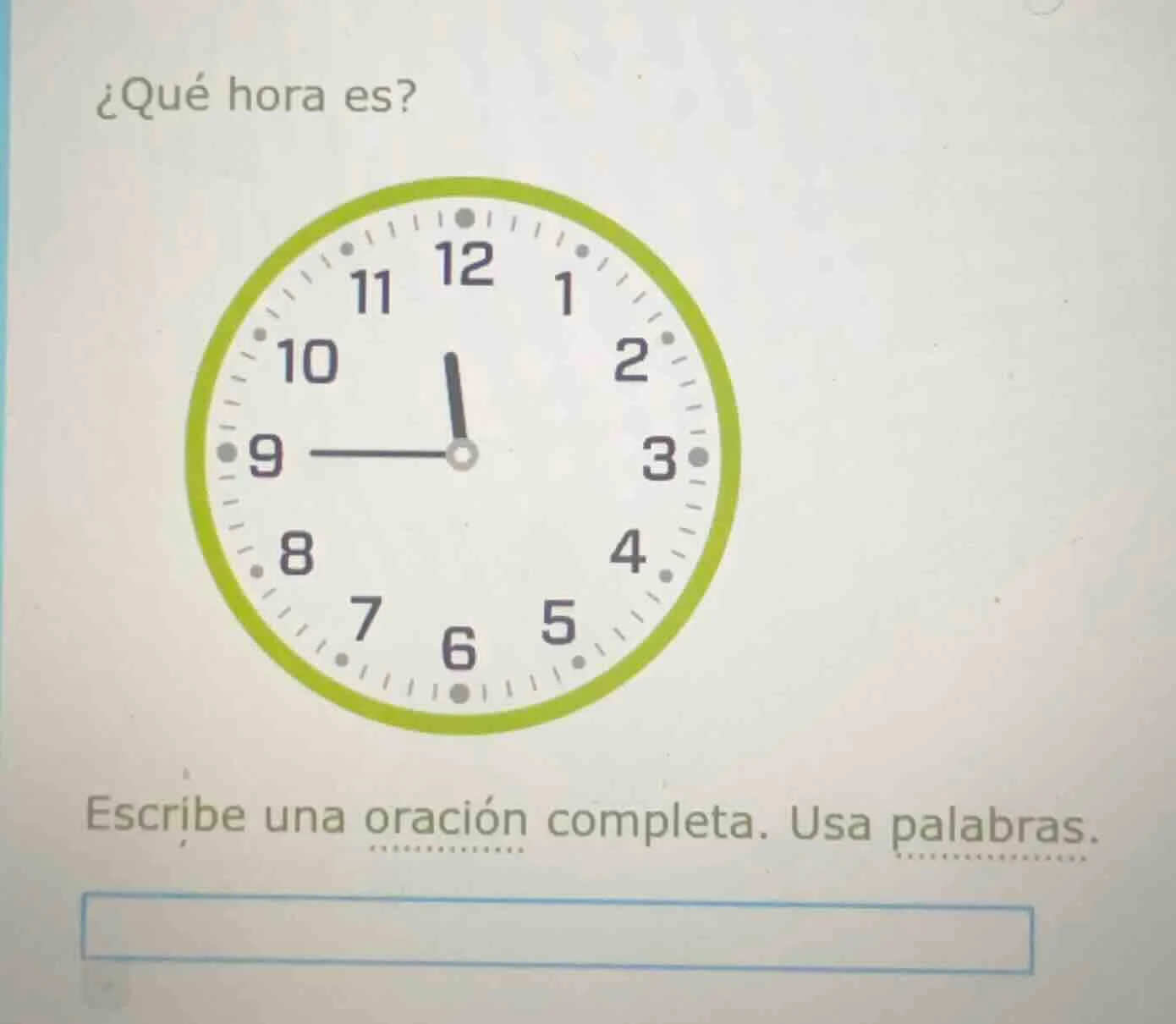 ¿qué hora es? escribe una oración completa. usa palabras.
