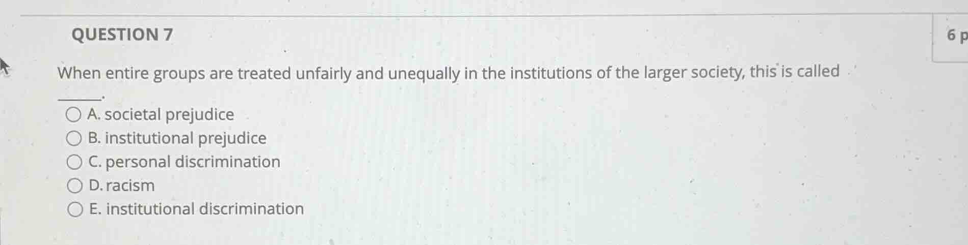 question 7 when entire groups are treated unfairly and unequally in the…