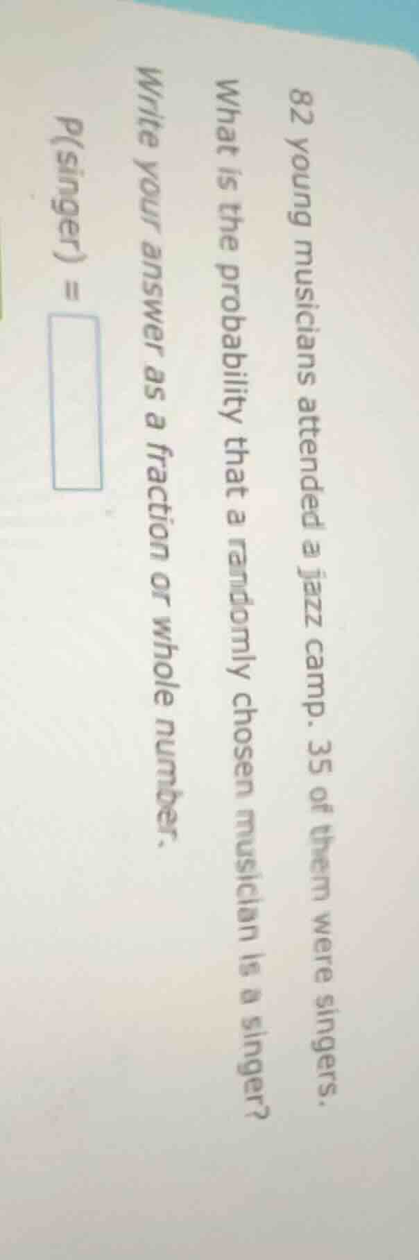 82 young musicians attended a jazz camp. 35 of them were singers. what …