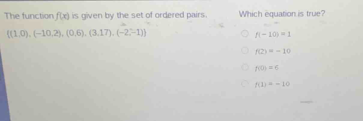 the function f(x) is given by the set of ordered pairs. {(1,0), (-10,2)…