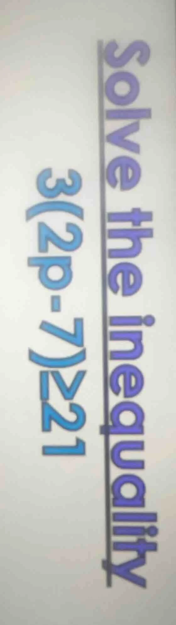solve the inequality 3(2p - 7) > 21