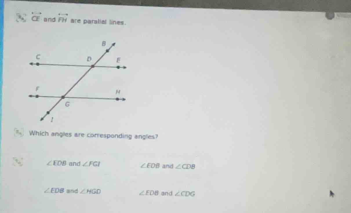 ce and fh are parallel lines. which angles are corresponding angles? ∠e…