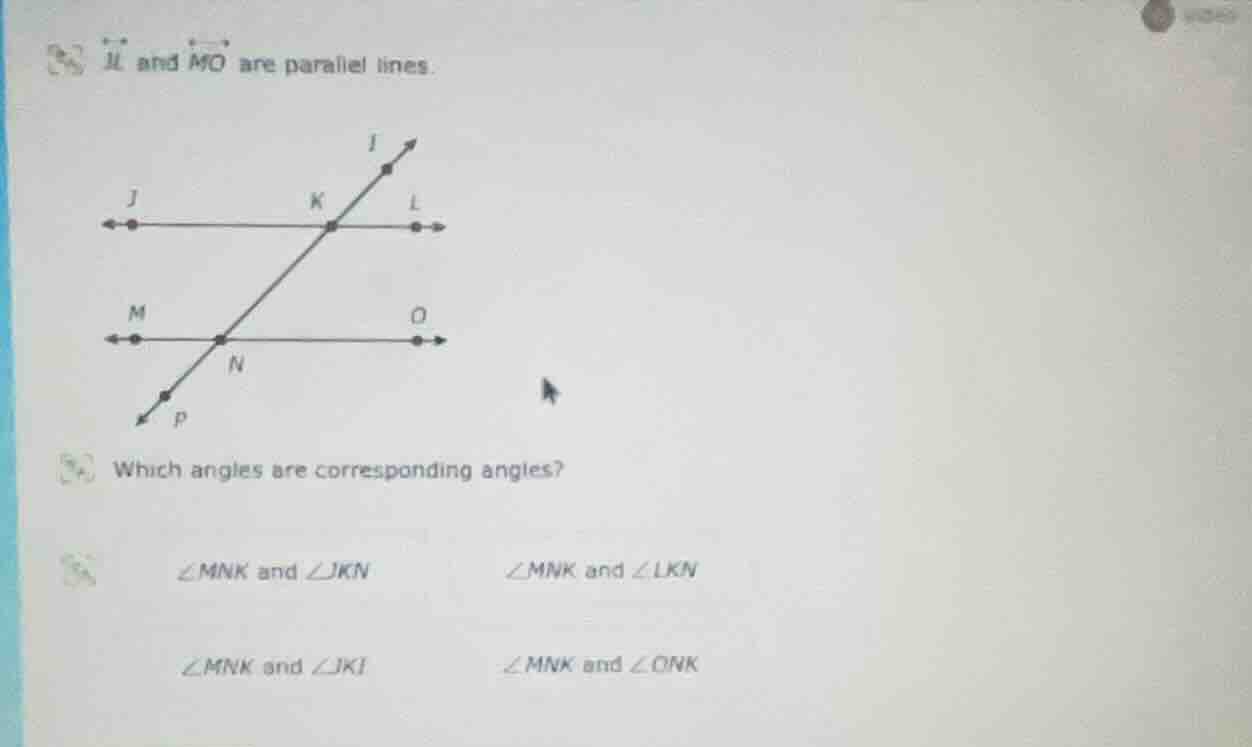 jl and mo are parallel lines. which angles are corresponding angles? ∠m…