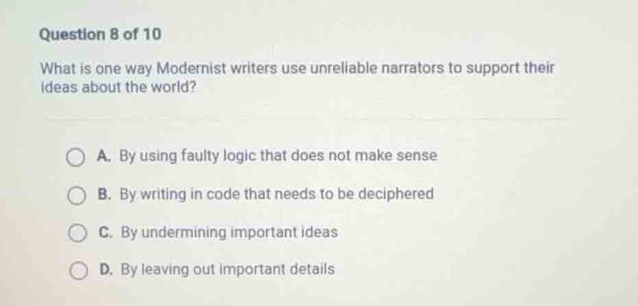 question 8 of 10 what is one way modernist writers use unreliable narra…
