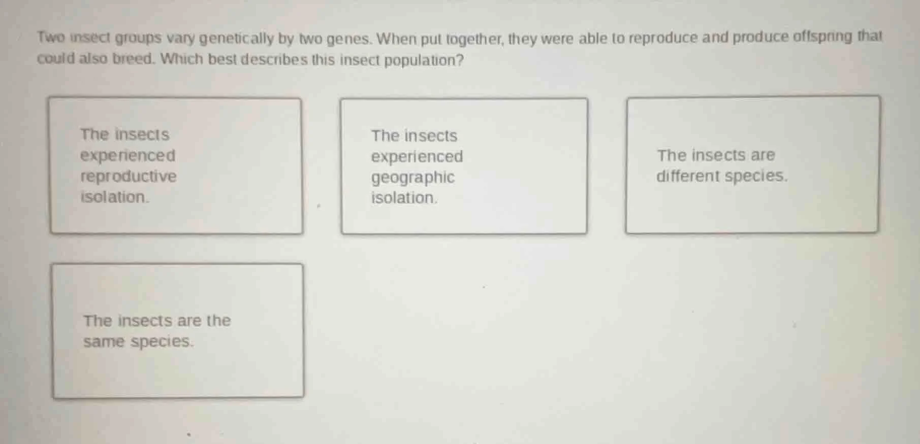 two insect groups vary genetically by two genes. when put together, the…