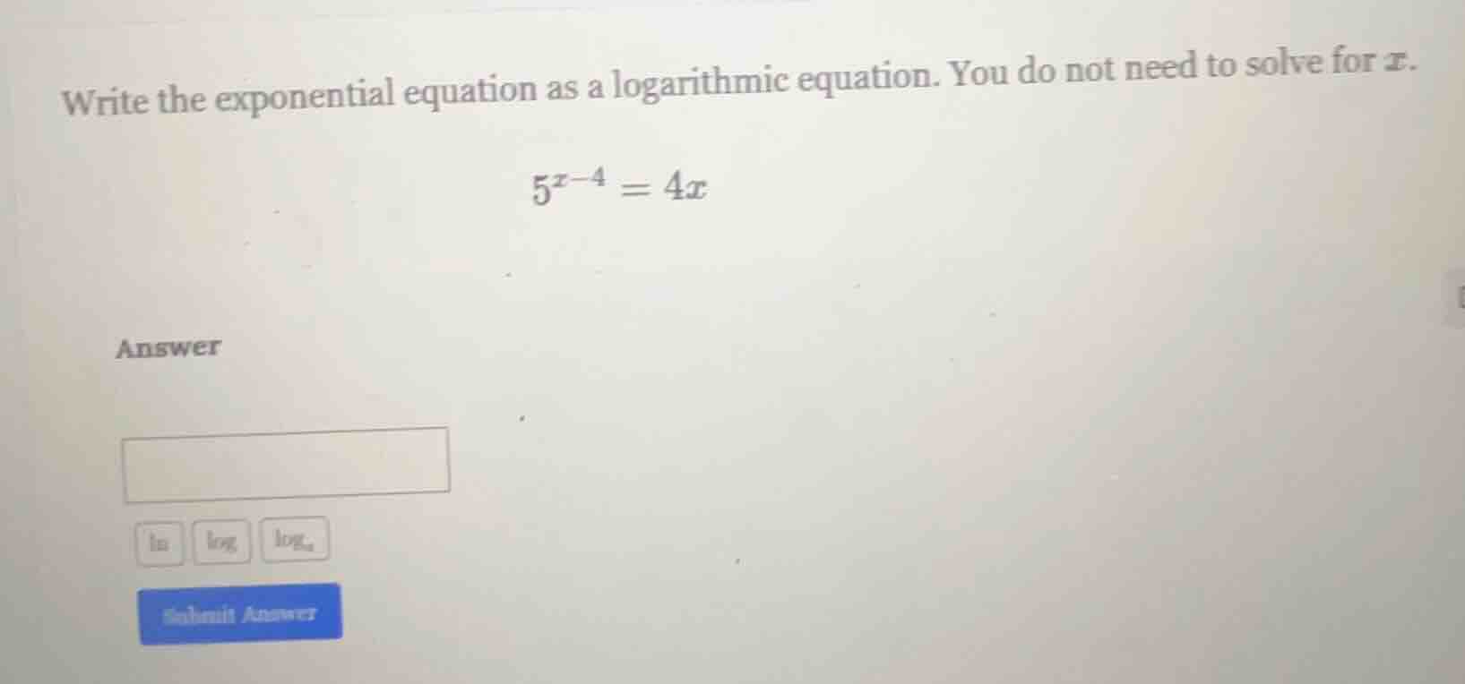 write the exponential equation as a logarithmic equation. you do not ne…