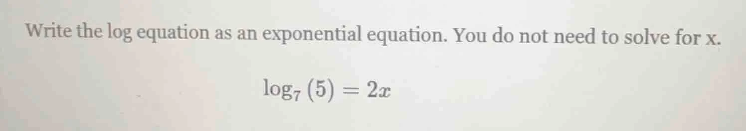 write the log equation as an exponential equation. you do not need to s…