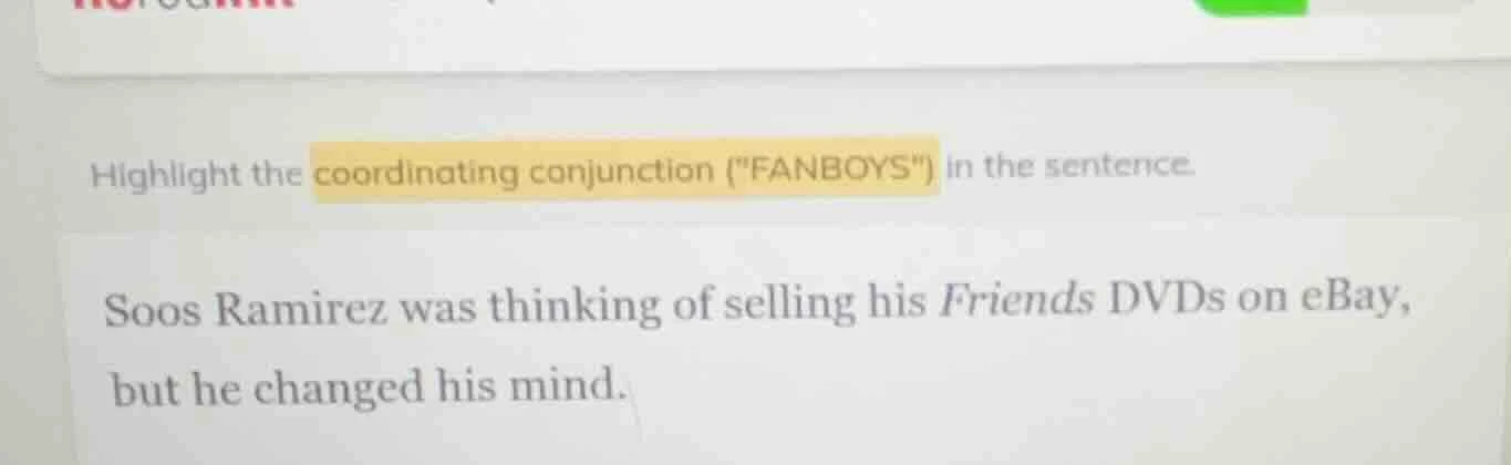 highlight the coordinating conjunction (\fanboys\) in the sentence. soo…