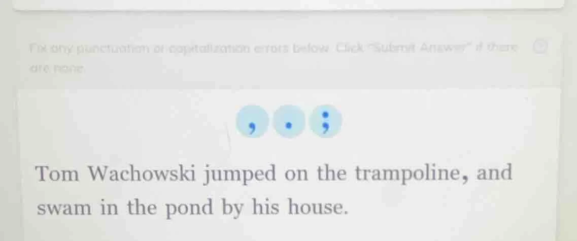 fix any punctuation or capitalization errors below. click \submit answe…