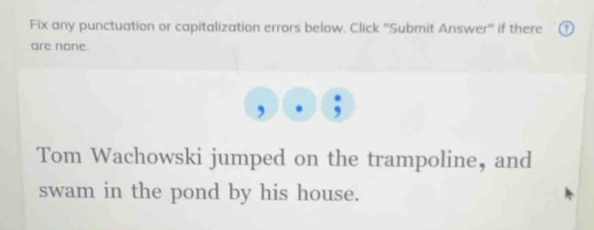 fix any punctuation or capitalization errors below. click \submit answe…
