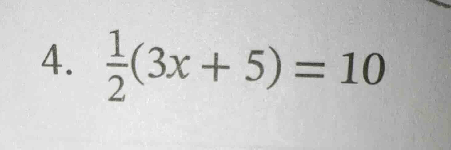 4. \\(\frac{1}{2}(3x + 5) = 10\\)