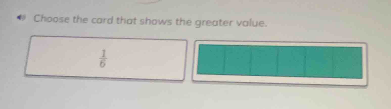 choose the card that shows the greater value. \\(\frac{1}{6}\\) and a c…