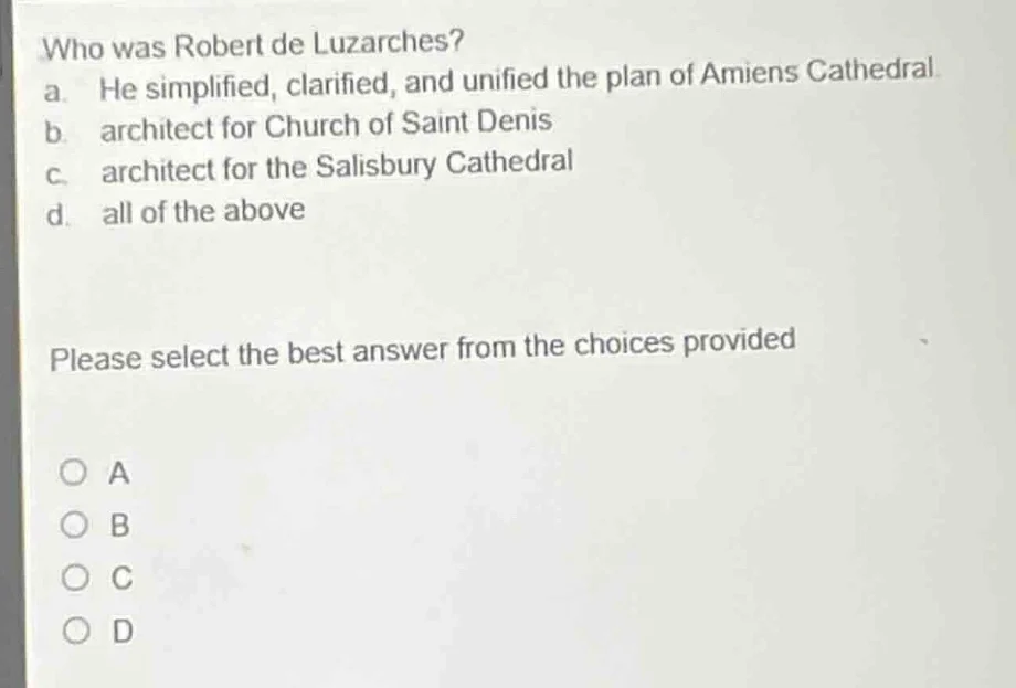 who was robert de luzarches? a. he simplified, clarified, and unified t…
