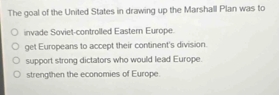 the goal of the united states in drawing up the marshall plan was to in…