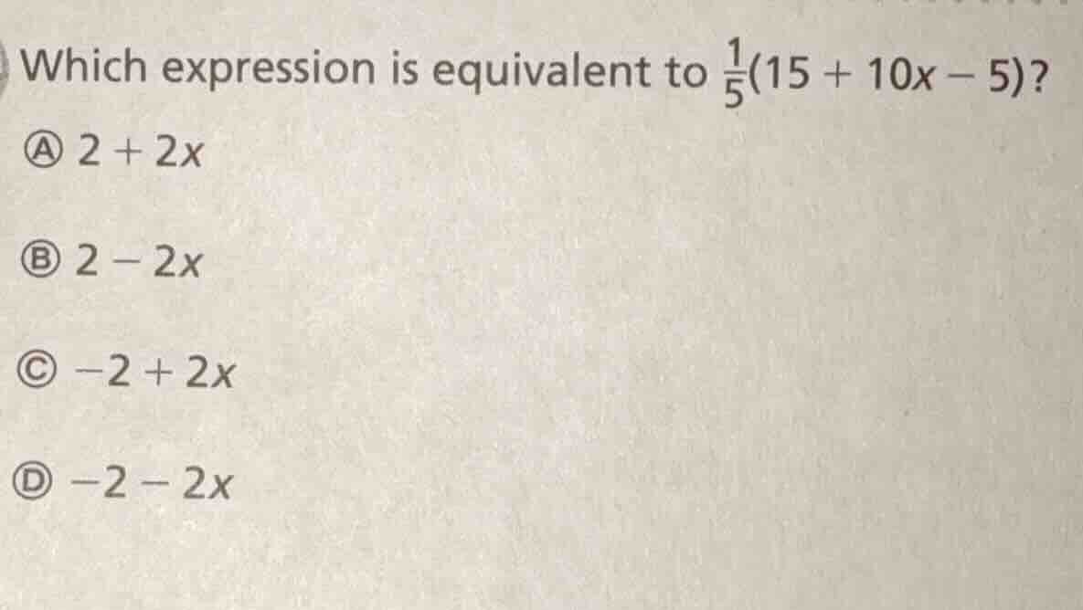 which expression is equivalent to \\(\\frac{1}{5}(15 + 10x - 5)\\)? \\(…
