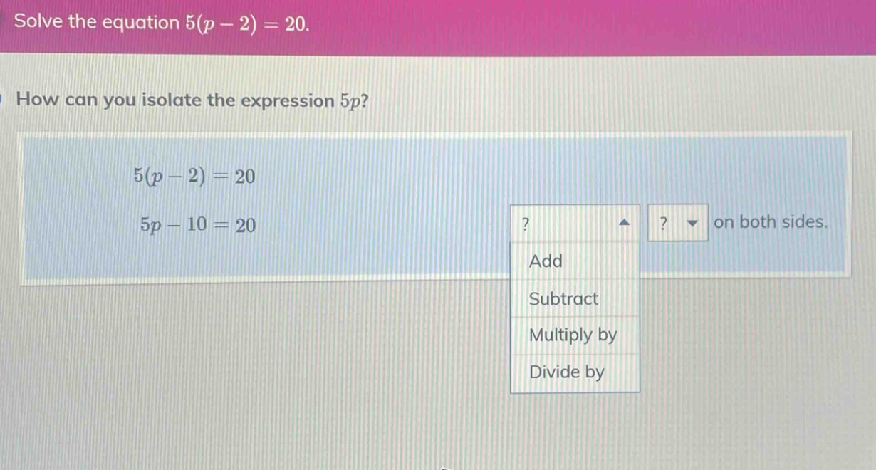 solve the equation $5(p - 2) = 20$. how can you isolate the expression …