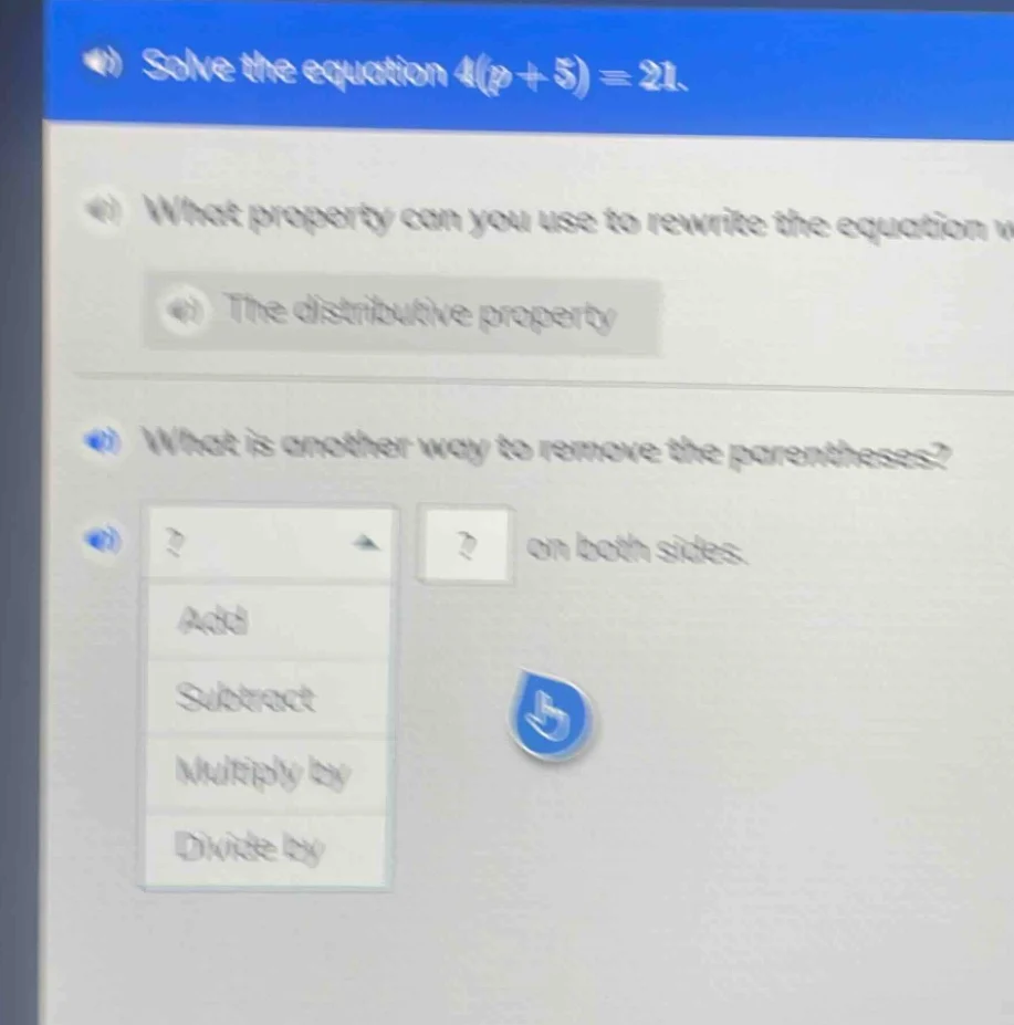 solve the equation $4(p + 5)=21$. what property can you use to rewrite …