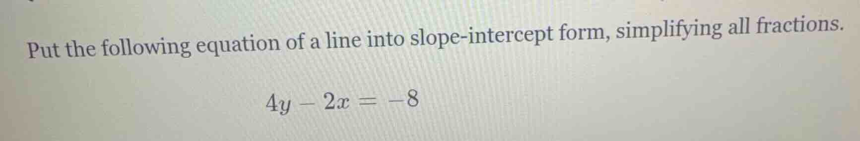 put the following equation of a line into slope-intercept form, simplif…