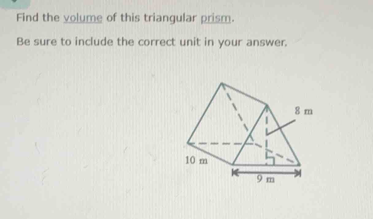 find the volume of this triangular prism. be sure to include the correc…