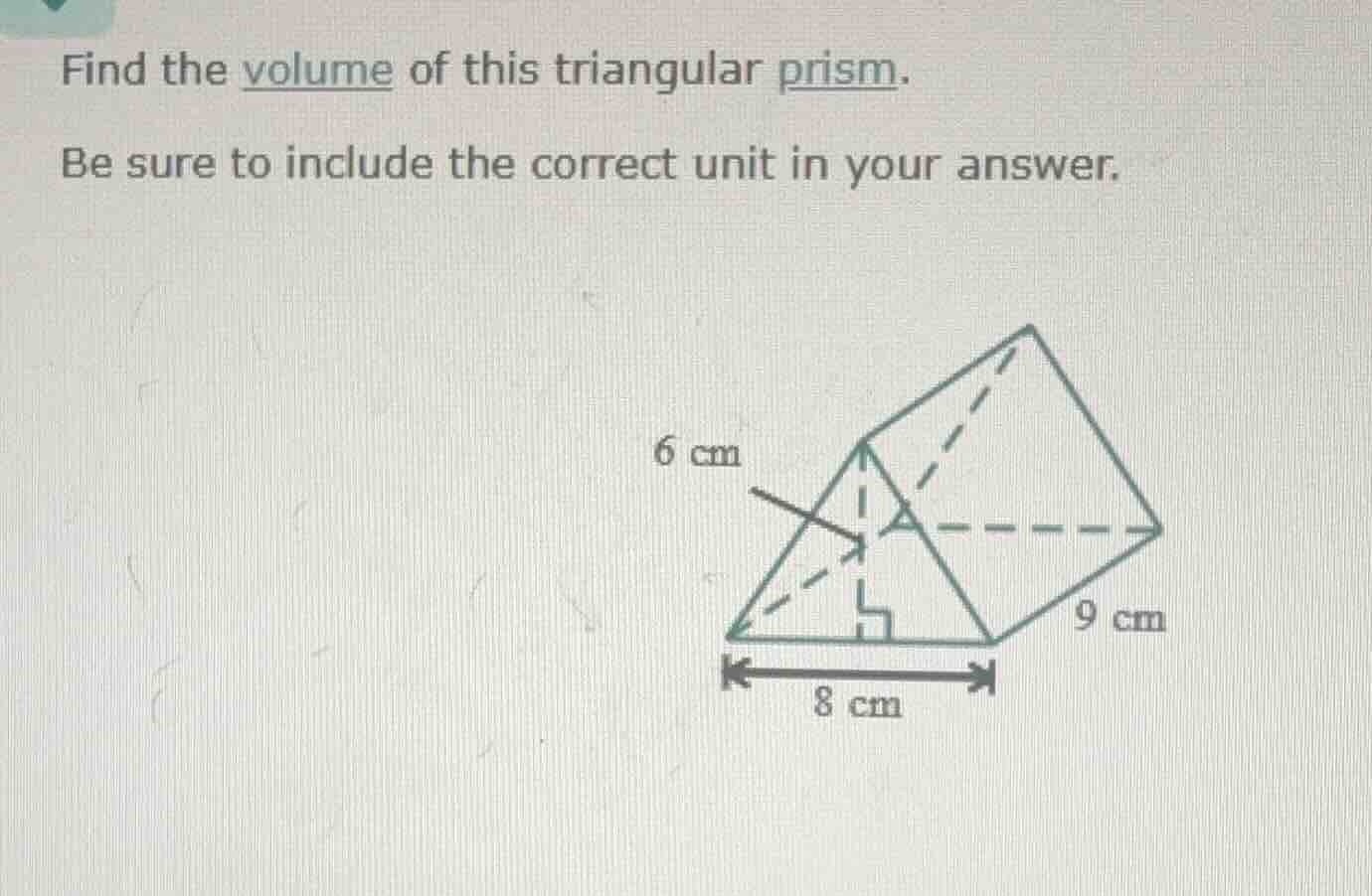 find the volume of this triangular prism. be sure to include the correc…