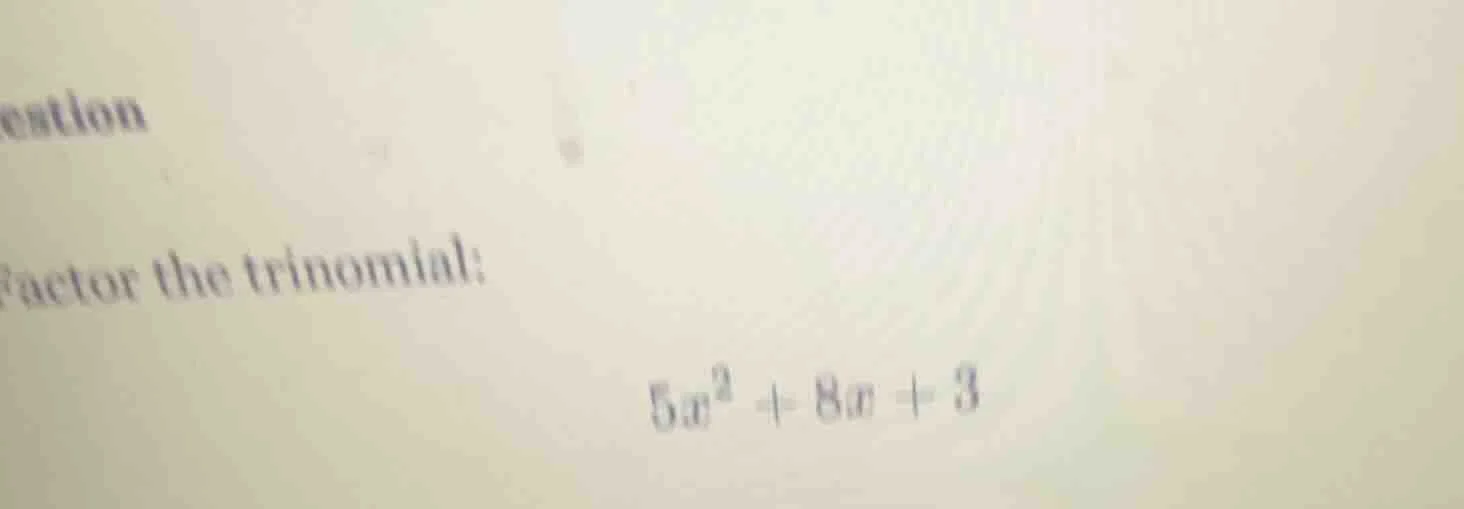 factor the trinomial: $5x^2 + 8x + 3$