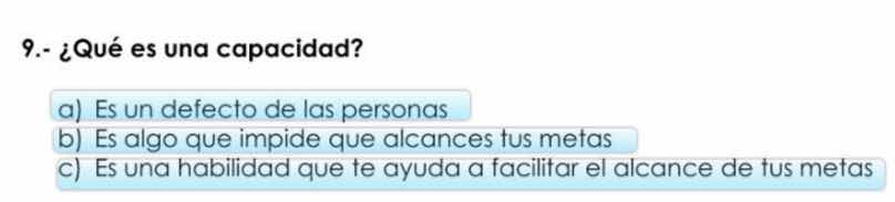9.- ¿qué es una capacidad? a) es un defecto de las personas b) es algo …