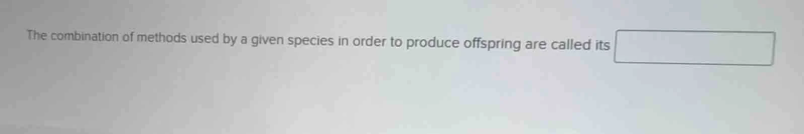 the combination of methods used by a given species in order to produce …