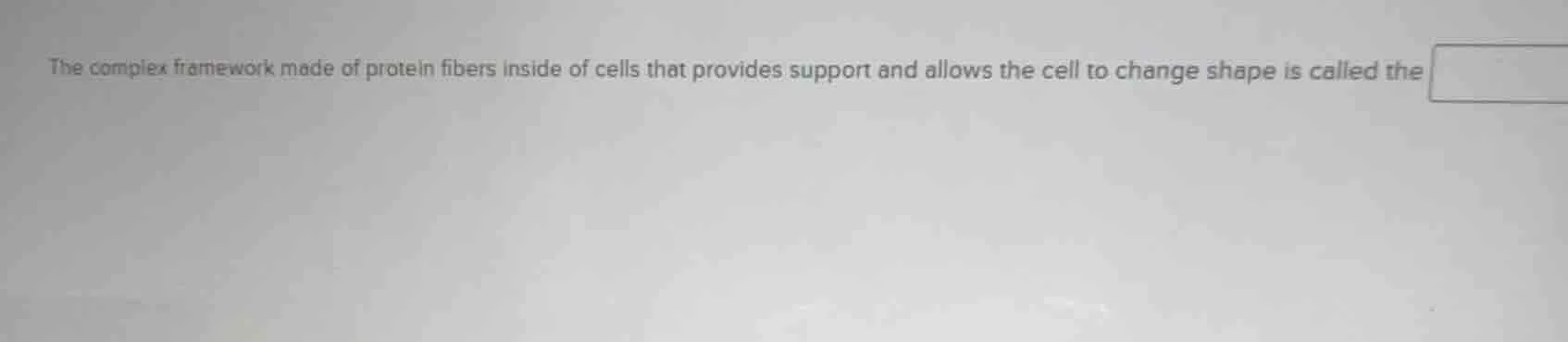 the complex framework made of protein fibers inside of cells that provi…