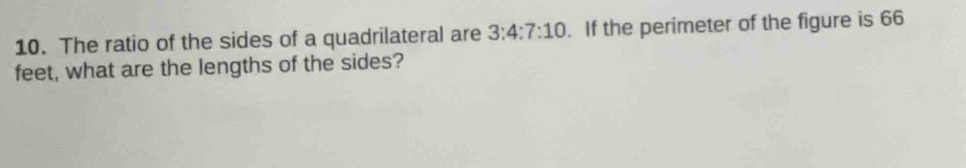 10. the ratio of the sides of a quadrilateral are 3:4:7:10. if the peri…