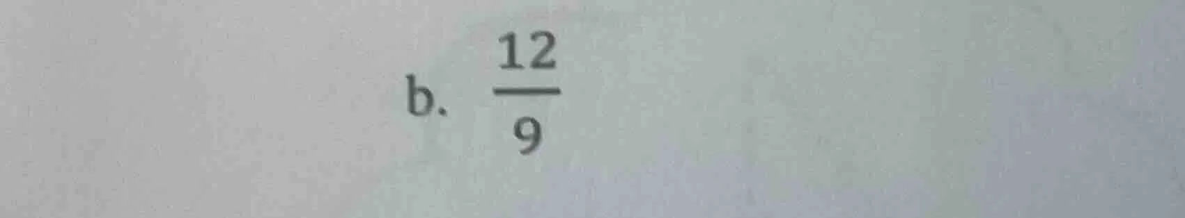 b. \\(\frac{12}{9}\\)