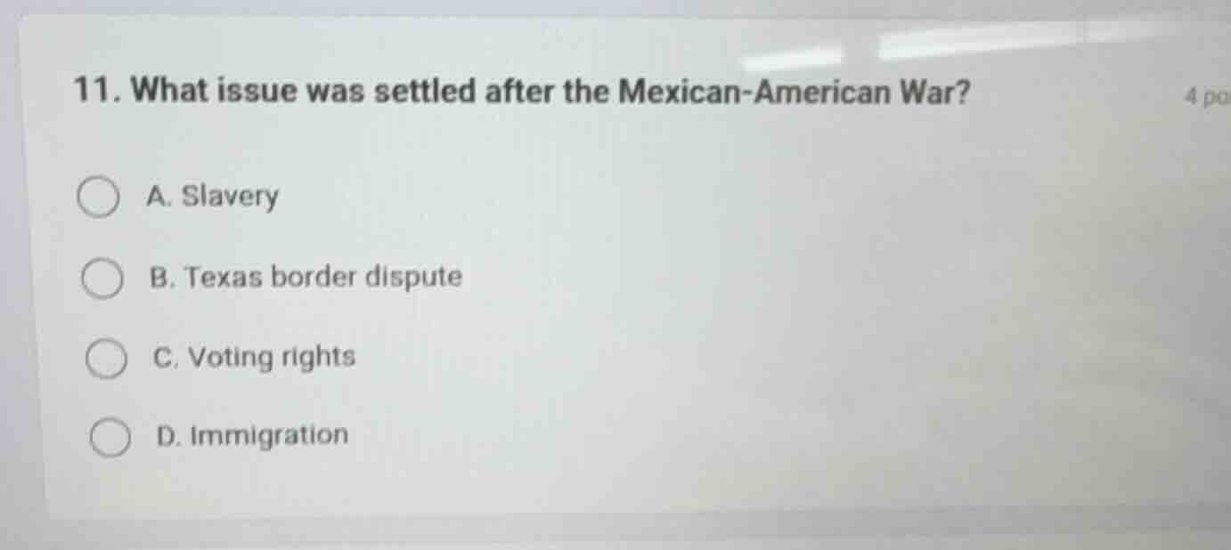 11. what issue was settled after the mexican - american war? a. slavery…