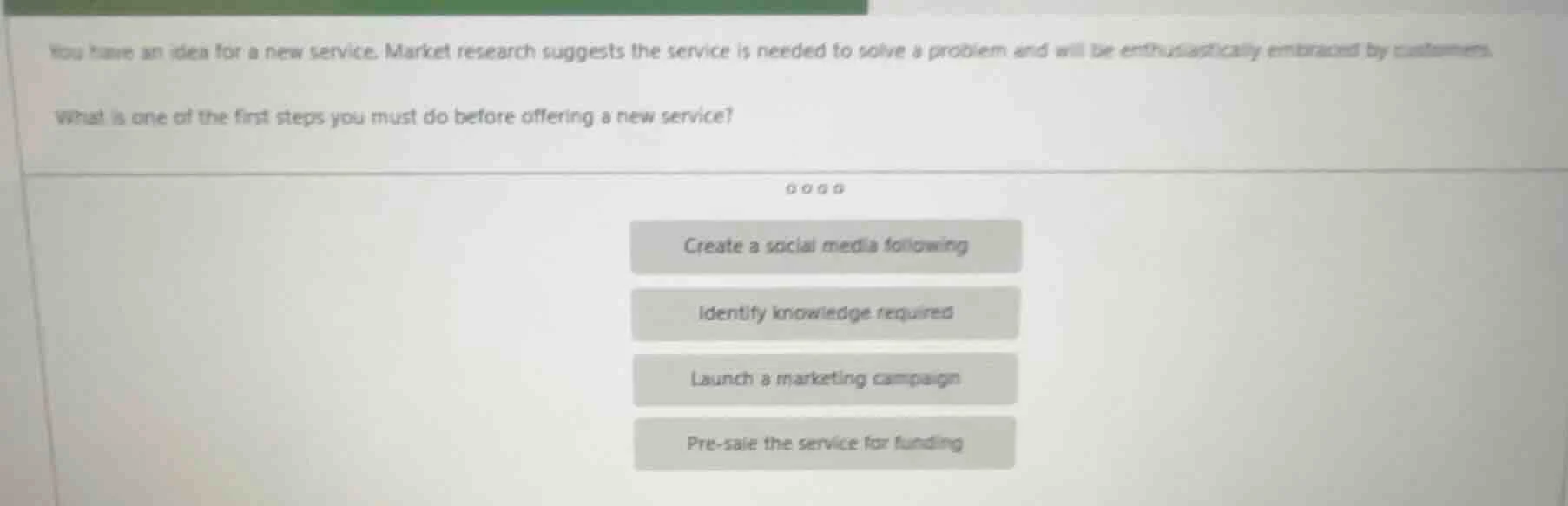 you have an idea for a new service. market research suggests the servic…