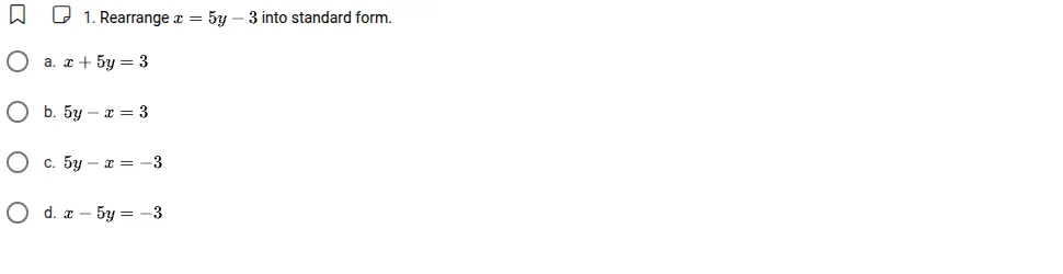 1. rearrange ( x = 5y - 3 ) into standard form. a. ( x + 5y = 3 ) b. ( …
