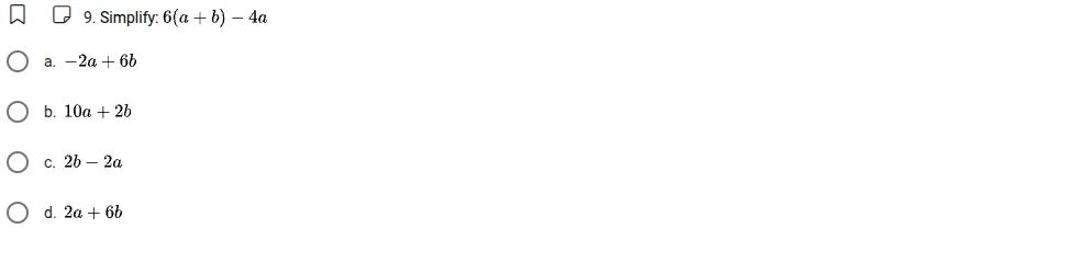 9. simplify: $6(a + b) - 4a$ a. $-2a + 6b$ b. $10a + 2b$ c. $2b - 2a$ d…