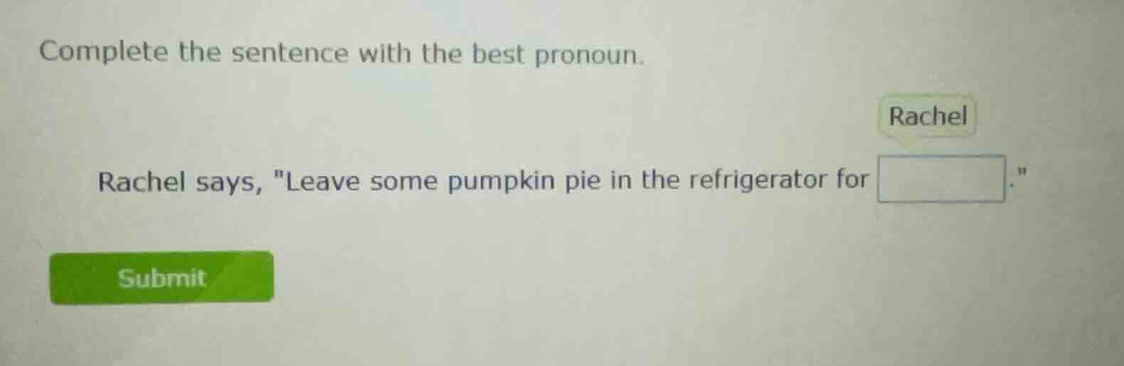 complete the sentence with the best pronoun. rachel rachel says, \leave…