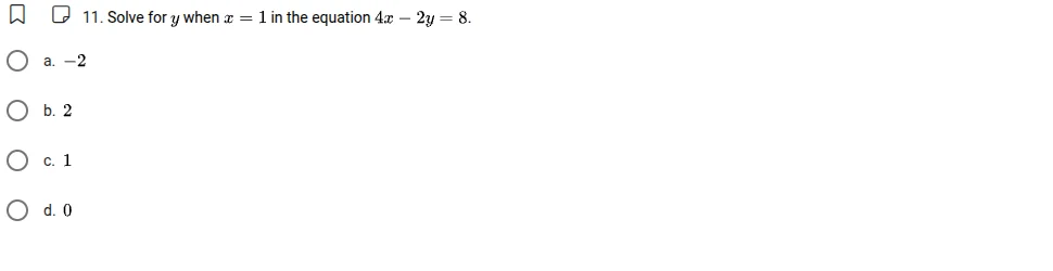 11. solve for ( y ) when ( x = 1 ) in the equation ( 4x - 2y = 8 ). a. …