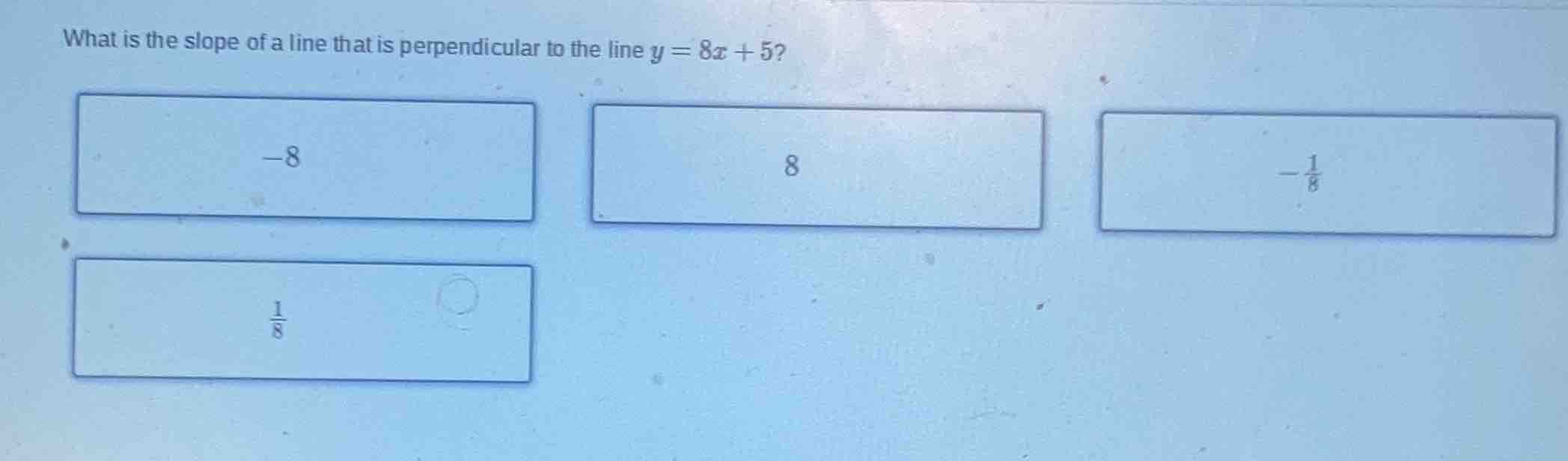 what is the slope of a line that is perpendicular to the line $y = 8x +…