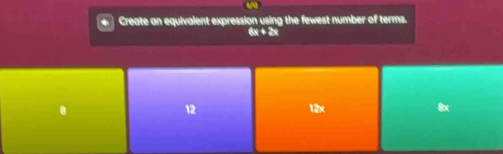 create an equivalent expression using the fewest number of terms. 6x + …