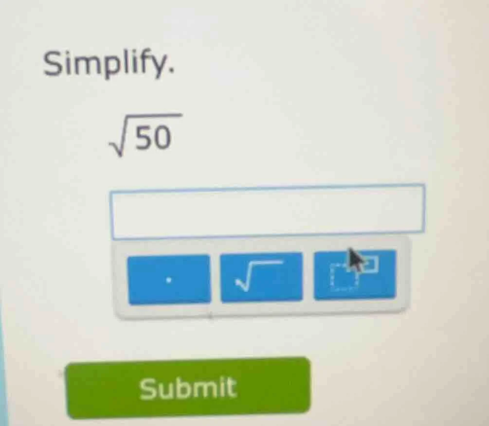 simplify. \\sqrt{50}