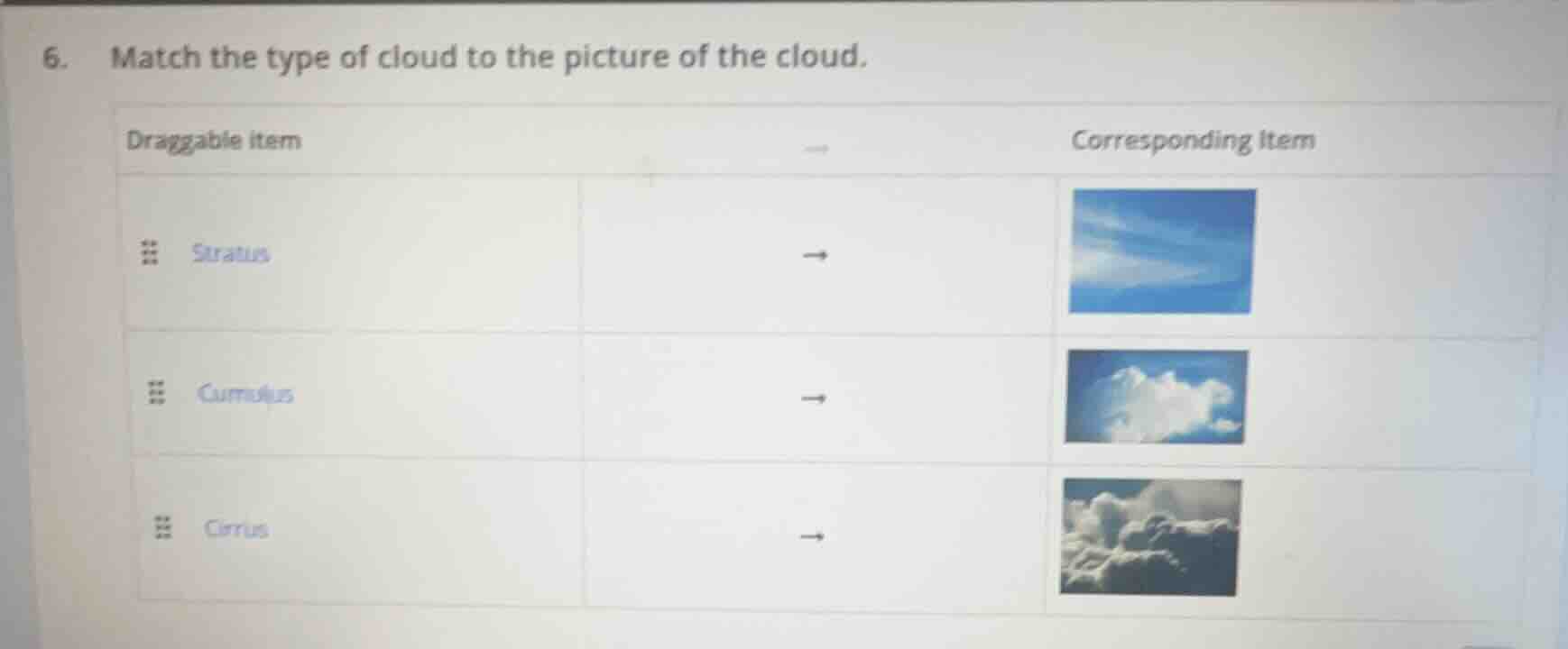 6. match the type of cloud to the picture of the cloud. draggable item …
