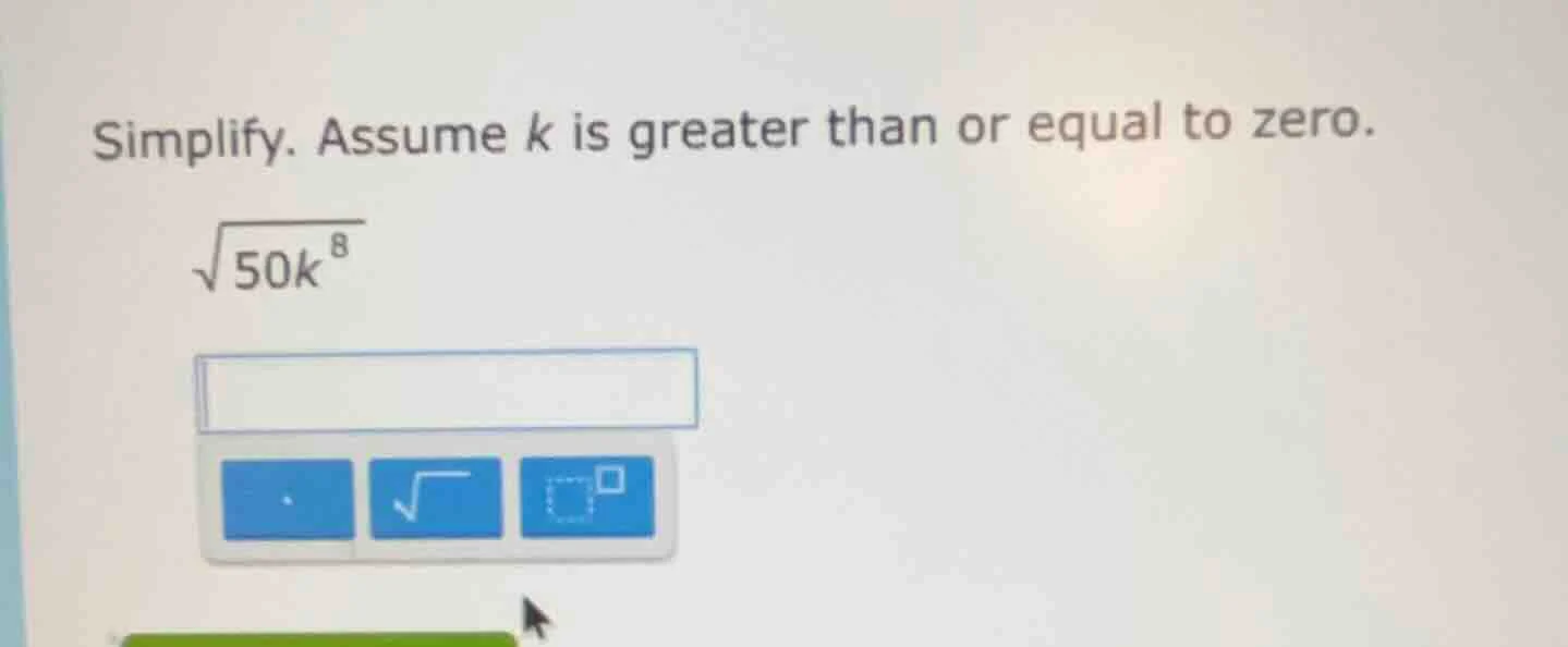 simplify. assume k is greater than or equal to zero.\\(\\sqrt{50k^{8}}\…