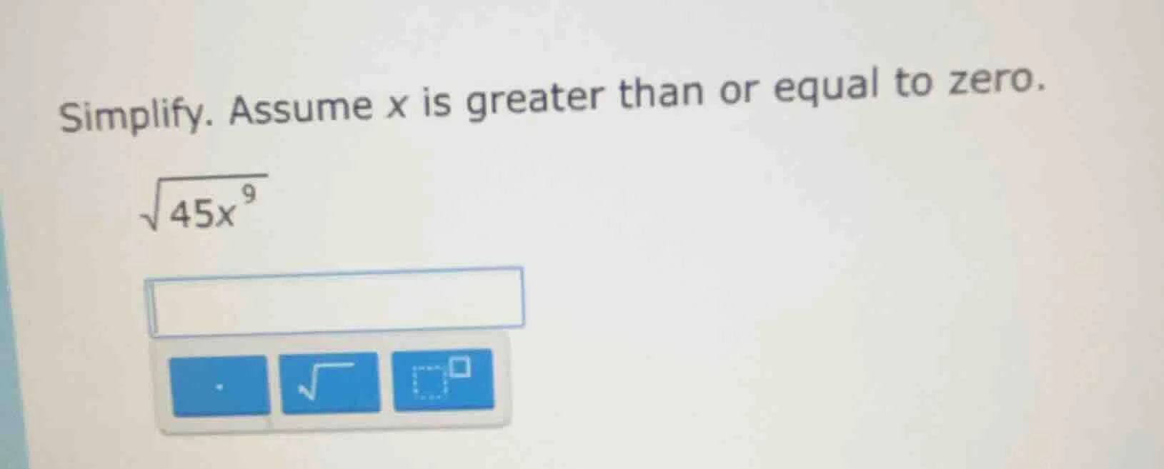 simplify. assume x is greater than or equal to zero. \\(sqrt{45x^{9}}\\)