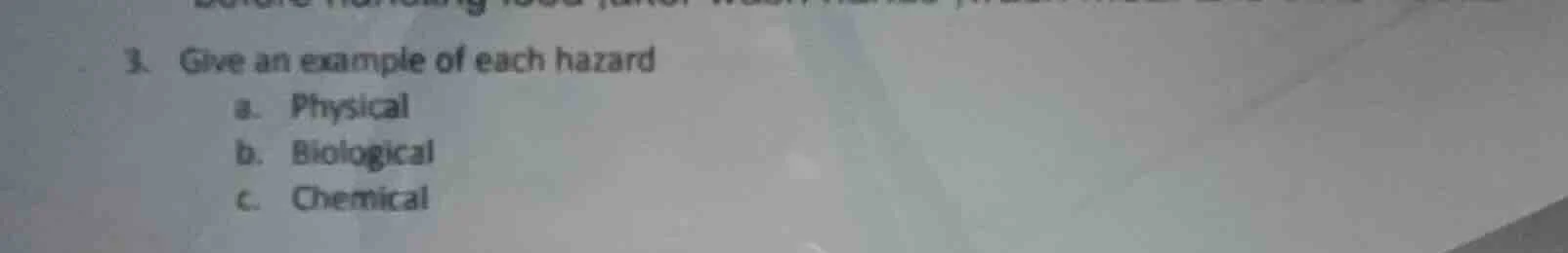 3. give an example of each hazard a. physical b. biological c. chemical