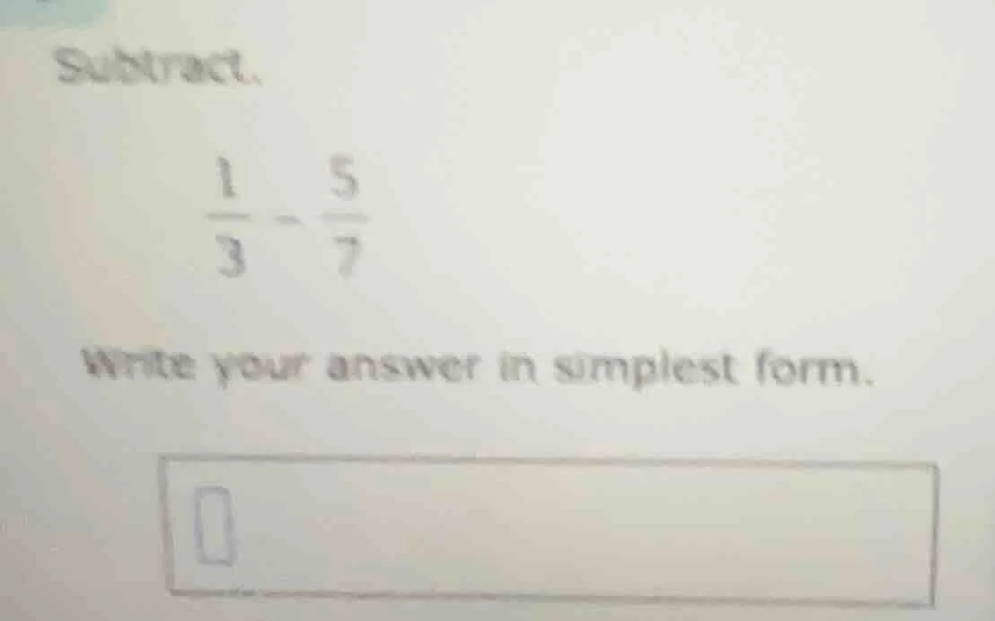 subtract. \\(\\frac{1}{3} - \\frac{5}{7}\\) write your answer in simple…