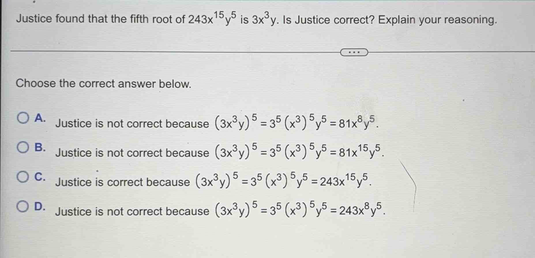 justice found that the fifth root of $243x^{15}y^{5}$ is $3x^{3}y$. is …