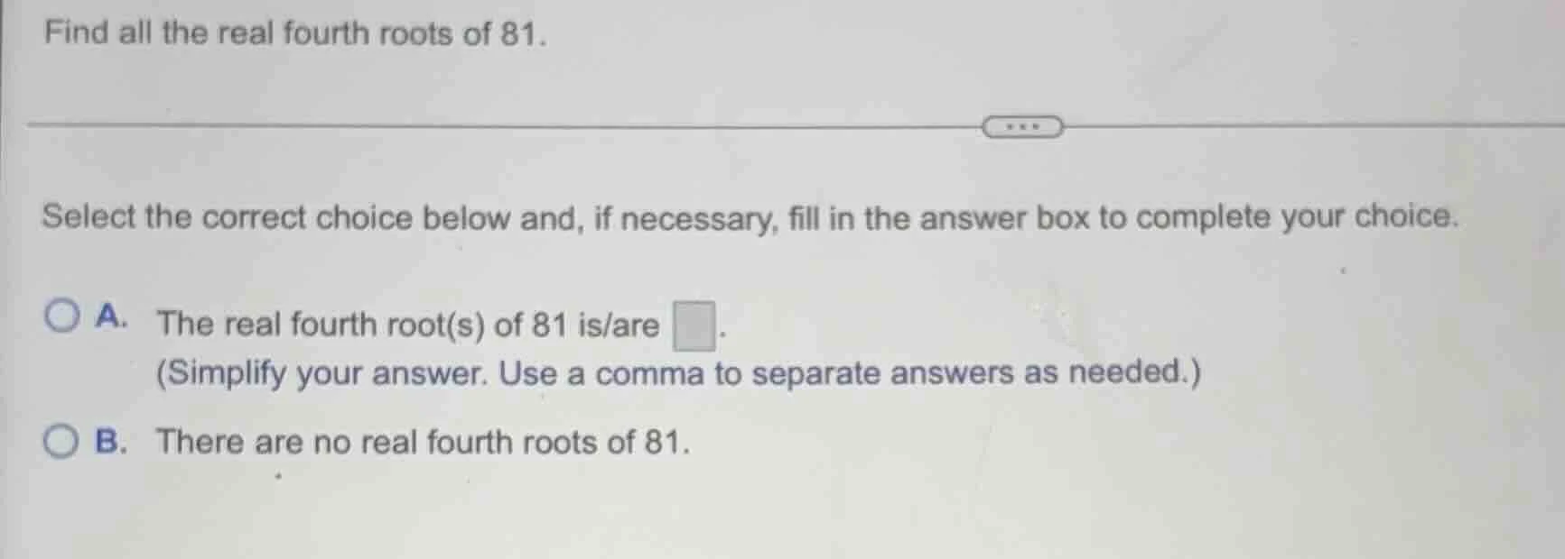 find all the real fourth roots of 81. select the correct choice below a…