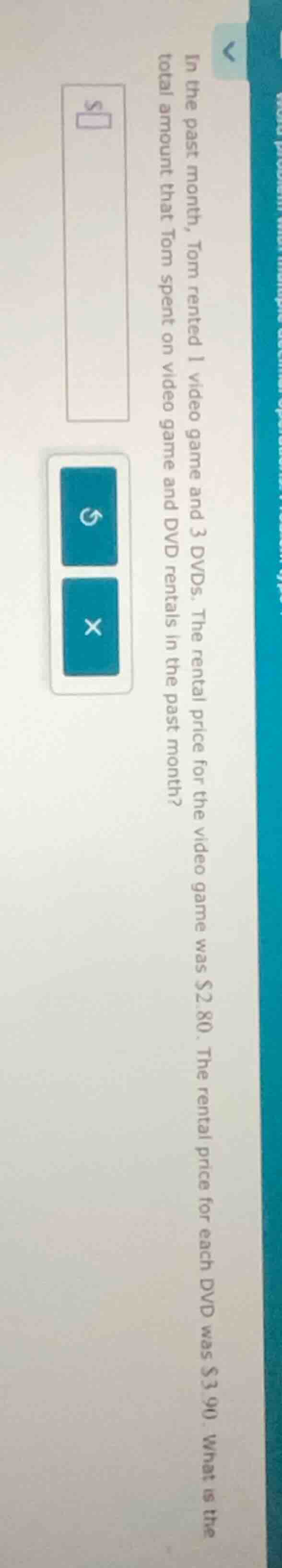 in the past month, tom rented 1 video game and 3 dvds. the rental price…